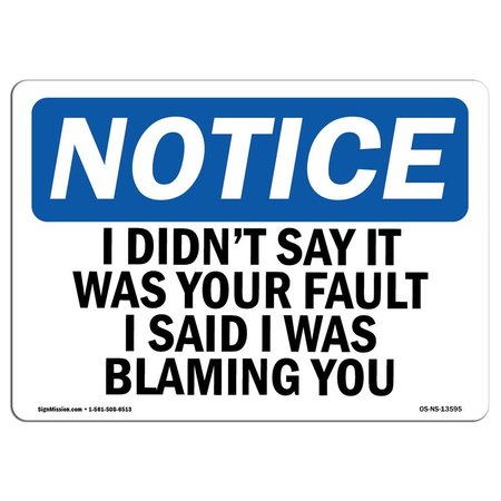 SIGNMISSION OSHA Sign, I Didn't Say It Was Your Fault I Said I, 24in X 18in Aluminum, 18" W, 24" L, Landscape OS-NS-A-1824-L-13595